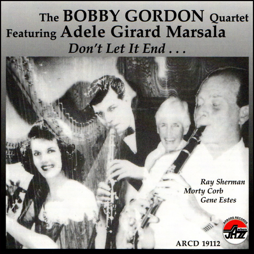 Bobby Gordon Quartet with Special Guest Adele Girard Marsala: Dont Let It End