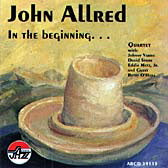 John Allred Quartet: In The Beginning ...