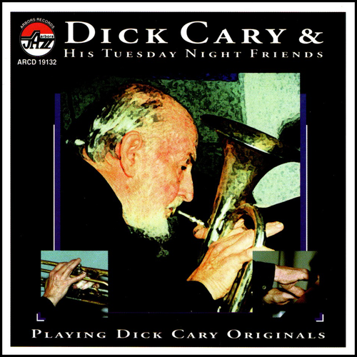 Dick Cary and His Tuesday Night Friends: Playing Dick Cary Originals