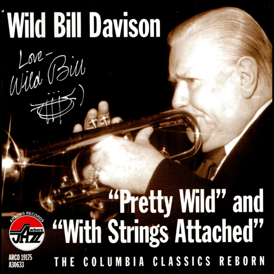 Wild Bill Davison: Pretty Wild and With Strings Attached