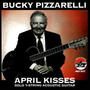 Bucky Pizzarelli: April Kisses
