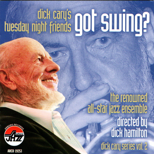 Dick Cary's Tuesday Night Friends: Got Swing?