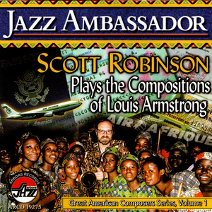 Jazz Ambassador: Scott Robinson Plays the Compositions of Louis Armstrong