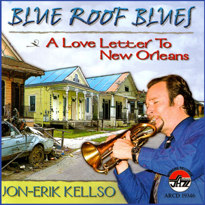 Jon-Erik Kellso: Blue Roof Blues, A Love Letter to New Orleans
