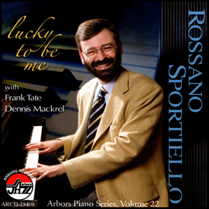 The Rossano Sportiello Trio: Lucky To Be Me, Arbors Piano Series, Vol. 22