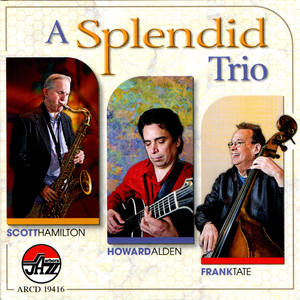 A Splendid Trio: Scott Hamilton, Howard Alden, Frank Tate