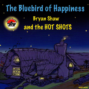 Bryan Shaw and The Hot Shots: The Bluebird of Happiness